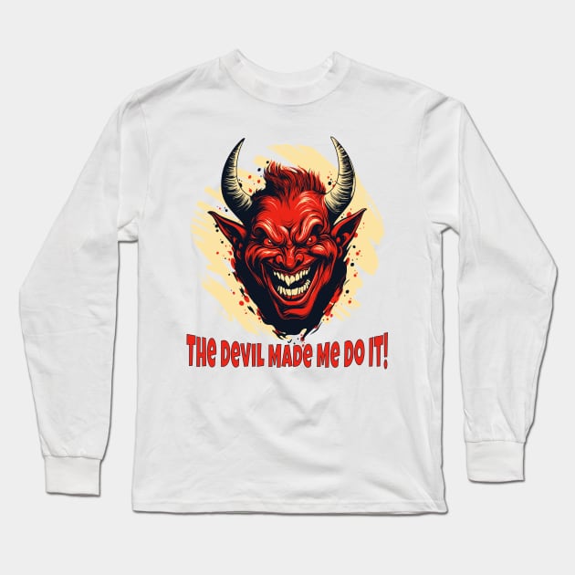 The Devil Made Me Do It! Long Sleeve T-Shirt by Atomic Blizzard